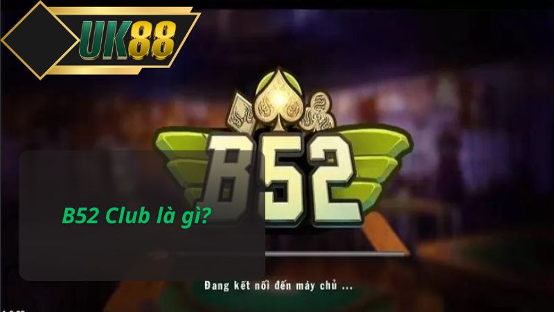 B52 Club là gì?