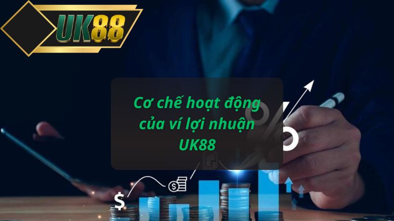 Cơ chế hoạt động của ví lợi nhuận UK88