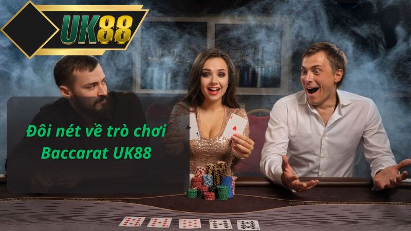 Đôi nét về trò chơi Baccarat UK88