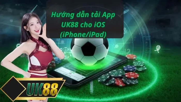 Hướng dẫn tải App UK88 cho iOS (iPhone/iPad)
