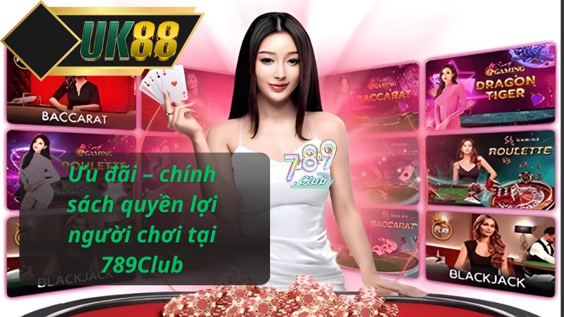 Ưu đãi – chính sách quyền lợi người chơi tại 789Club
