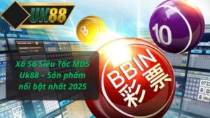 Xổ Số Siêu Tốc MD5 Uk88 – Sản phẩm nổi bật nhất 2025