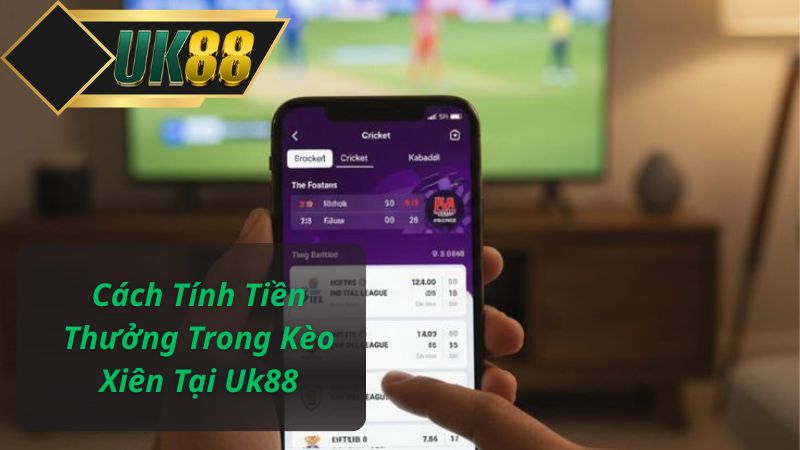 Cách Tính Tiền Thưởng Trong Kèo Xiên Tại Uk88